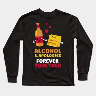 Alcohol and apologies forever together Long Sleeve T-Shirt